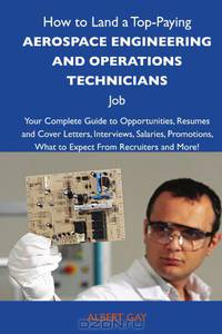 How to Land a Top-Paying Aerospace engineering and operations technicians Job: Your Complete Guide to Opportunities, Resumes and Cover Letters, ... What to Expect From Recruiters and More