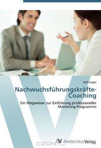 Nachwuchsfuhrungskrafte-Coaching: Ein Wegweiser zur Einfuhrung professioneller Mentoring-Programme (German Edition)