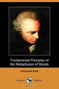Fundamental Principles of the Metaphysic of Morals