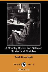 A Country Doctor and Selected Stories and Sketches
