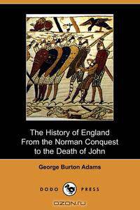 The History of England from the Norman Conquest to the Death of John (1066-1216)