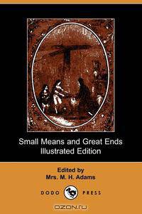 Small Means and Great Ends