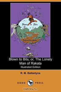Blown to Bits; Or, the Lonely Man of Rakata