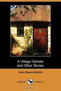 A Village Ophelia and Other Stories (Dodo Press)