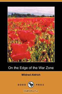 On the Edge of the War Zone, from the Battle of the Marne to the Entrance of the Stars and Stripes (Dodo Press)