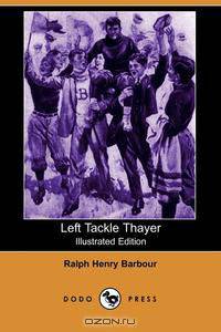 Left Tackle Thayer (Illustrated Edition) (Dodo Press)