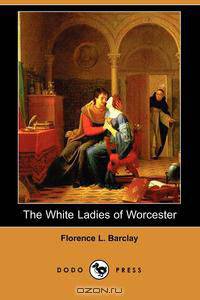 The White Ladies of Worcester (Dodo Press)