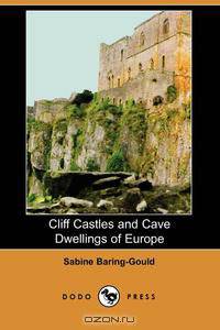 Cliff Castles and Cave Dwellings of Europe (Dodo Press)
