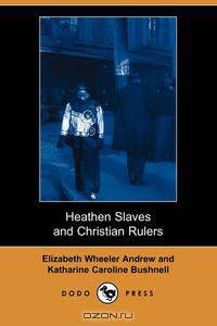 Heathen Slaves and Christian Rulers (Dodo Press)