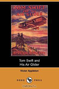 Tom Swift and His Air Glider, or Seeking the Platinum Treasure (Dodo Press)