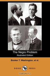 The Negro Problem (Illustrated Edition) (Dodo Press)