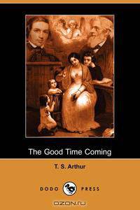 The Good Time Coming (Dodo Press)