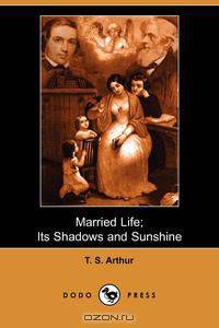 Married Life; Its Shadows and Sunshine (Dodo Press)