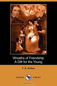 Wreaths of Friendship, a Gift for the Young (Illustrated Edition) (Dodo Press)