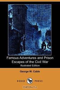Famous Adventures and Prison Escapes of the Civil War