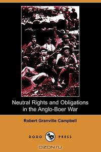 Neutral Rights and Obligations in the Anglo-Boer War (Dodo Press)