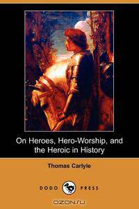 On Heroes, Hero-Worship, and the Heroic in History (Dodo Press)