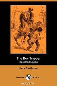 The Boy Trapper (Illustrated Edition) (Dodo Press)