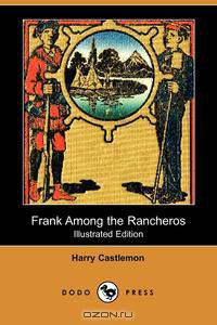 Frank Among the Rancheros (Illustrated Edition) (Dodo Press)