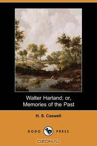 Walter Harland; Or, Memories of the Past (Dodo Press)