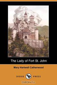 The Lady of Fort St. John (Dodo Press)