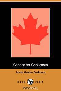 Canada for Gentlemen (Dodo Press)