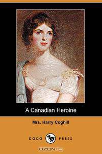 A Canadian Heroine (Dodo Press)