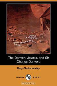 The Danvers Jewels, and Sir Charles Danvers (Dodo Press)