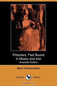 Prisoners, Fast Bound in Misery and Iron (Illustrated Edition) (Dodo Press)