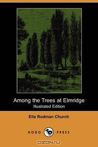Among the Trees at Elmridge (Illustrated Edition) (Dodo Press)