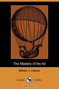The Mastery of the Air (Dodo Press)