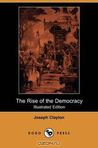 The Rise of the Democracy (Illustrated Edition) (Dodo Press)