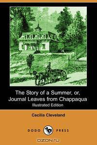 The Story of a Summer, Or, Journal Leaves from Chappaqua (Illustrated Edition) (Dodo Press)