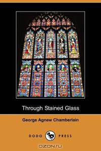 Through Stained Glass (Dodo Press)