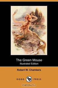The Green Mouse (Illustrated Edition) (Dodo Press)