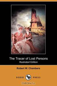 The Tracer of Lost Persons (Illustrated Edition) (Dodo Press)