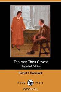 The Man Thou Gavest (Illustrated Edition) (Dodo Press)