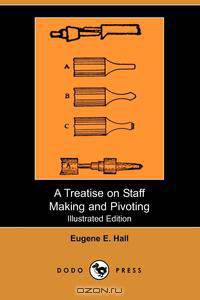 A Treatise on Staff Making and Pivoting (Illustrated Edition) (Dodo Press)