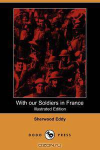 With Our Soldiers in France (Illustrated Edition) (Dodo Press)