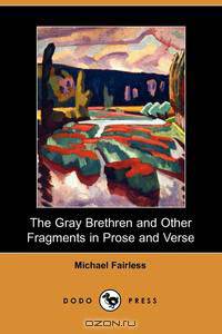 The Gray Brethren and Other Fragments in Prose and Verse (Dodo Press)