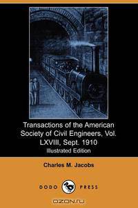 Transactions of the American Society of Civil Engineers, Vol. LXVIII, Sept. 1910 (Illustrated Edition)