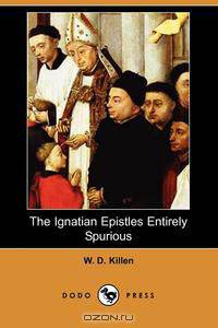 The Ignatian Epistles Entirely Spurious