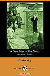 A Daughter of the Sioux (Illustrated Edition) (Dodo Press)