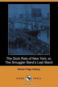 The Dock Rats of New York; Or, the Smuggler Band
