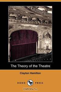 The Theory of the Theatre (Dodo Press)