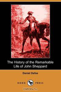 The History of the Remarkable Life of John Sheppard (Dodo Press)