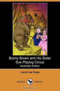 Bunny Brown and His Sister Sue Playing Circus (Illustrated Edition) (Dodo Press)
