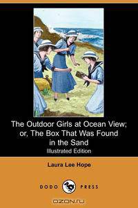 The Outdoor Girls at Ocean View; Or, the Box That Was Found in the Sand (Illustrated Edition) (Dodo Press)