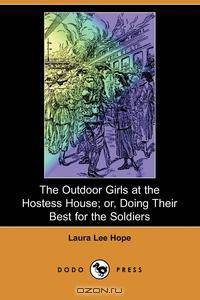 The Outdoor Girls at the Hostess House; Or, Doing Their Best for the Soldiers (Dodo Press)
