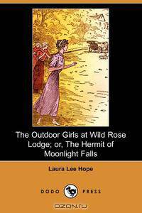 The Outdoor Girls at Wild Rose Lodge; Or, the Hermit of Moonlight Falls (Dodo Press)